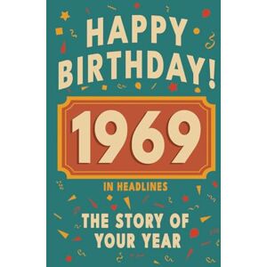 Bennett, Olivia Happy Birthday! 1969: A Year in Headlines – Nostalgic 1969 History Book with Authentic News and Memories – Perfect Birthday or Anniversary Gift (Happy ... in Headlines (Birthday History Book Series)) Bennett, Olivia Happy Birthday! 1969: A Year in Headlines – Nostalgic 1969 History Book with Authentic News and Memories – Perfect Birthday or Anniversary Gift (Happy ... in Headlines (Birthday History Book Series))