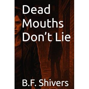 Shivers, B.F. Dead Mouths Don’t Lie Shivers, B.F. Dead Mouths Don’t Lie