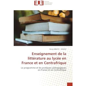 MBATA – SOGOU, Remy Enseignement de la littérature au lycée en France et en Centrafrique: Le programme et les pratiques pédagogiques en France et en Centrafrique MBATA – SOGOU, Remy Enseignement de la littérature au lycée en France et en Centrafrique: Le programme et les pratiques pédagogiques en France et en Centrafrique