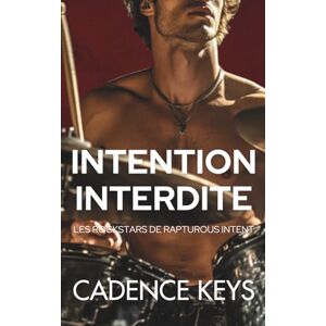 Cadence Intention Interdite: Une romance rockstar torride avec une différence d'âge (Les Rockstars de Rapturous Intent) Cadence Intention Interdite: Une romance rockstar torride avec une différence d'âge (Les Rockstars de Rapturous Intent)