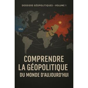Renaud, Alexandre Comprendre la géopolitique du monde d’aujourd’hui: USA, Russie, Chine, Iran, Rwanda : nouvelle guerre froide, routes de la soie, coup d’État en Iran et génocide rwandais (Dossiers géopolitiques) Renaud, Alexandre Comprendre la géopolitique du monde d’aujourd’hui: USA, Russie, Chine, Iran, Rwanda : nouvelle guerre froide, routes de la soie, coup d’État en Iran et génocide rwandais (Dossiers géopolitiques)