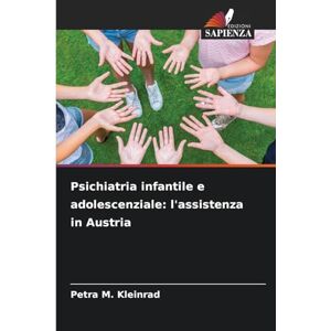 Kleinrad, Petra M Psichiatria infantile e adolescenziale: l'assistenza in Austria Kleinrad, Petra M Psichiatria infantile e adolescenziale: l'assistenza in Austria