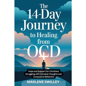 swilley, marlene The 14-Day Journey to Healing from OCD: Hope and Support for Christians Struggling with Intrusive Thoughts and Compulsive Behaviors swilley, marlene The 14-Day Journey to Healing from OCD: Hope and Support for Christians Struggling with Intrusive Thoughts and Compulsive Behaviors
