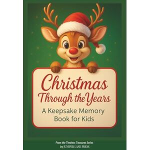 Press, Juniper Lane Christmas Through the Years: A Keepsake Memory Book for Kids: A Holiday Journal for Kids, Parents, and Families to Capture Memories, Traditions, and ... Baby’s First Christmas to Young Adulthood Press, Juniper Lane Christmas Through the Years: A Keepsake Memory Book for Kids: A Holiday Journal for Kids, Parents, and Families to Capture Memories, Traditions, and ... Baby’s First Christmas to Young Adulthood