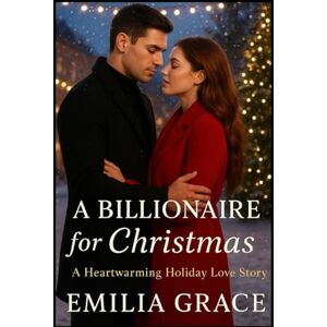 Grace, Emilia A Billionaire for Christmas: When snow falls, hearts melt — and love becomes the greatest gift of all. Grace, Emilia A Billionaire for Christmas: When snow falls, hearts melt — and love becomes the greatest gift of all.