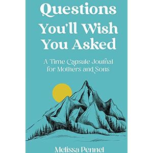 Pennel, Melissa Questions You'll Wish You Asked: A Time Capsule Journal for Mothers and Sons Pennel, Melissa Questions You'll Wish You Asked: A Time Capsule Journal for Mothers and Sons