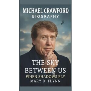 D.FLYNN, MARY MICHAEL CRAWFORD: THE SKY BETWEEN US: WHEN SHADOWS FLY D.FLYNN, MARY MICHAEL CRAWFORD: THE SKY BETWEEN US: WHEN SHADOWS FLY