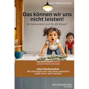 Kids, Millionaire Das können wir uns nicht leisten!: Ist Geld wirklich nur für die Bösen? Kids, Millionaire Das können wir uns nicht leisten!: Ist Geld wirklich nur für die Bösen?