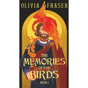 Fraser, Olivia The Memories of the Birds: Book 1 Fraser, Olivia The Memories of the Birds: Book 1