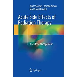 Sourati, Ainaz Acute Side Effects of Radiation Therapy: A Guide to Management Sourati, Ainaz Acute Side Effects of Radiation Therapy: A Guide to Management