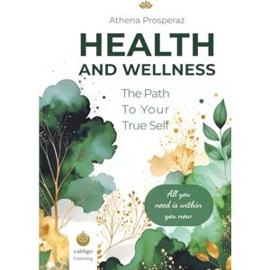 Athena The Path to Your True Self Health and Wellness: A Proven Workbook for Self-Discovery Athena The Path to Your True Self Health and Wellness: A Proven Workbook for Self-Discovery