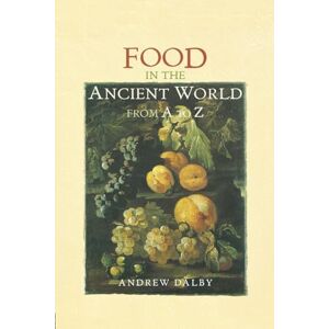 Dalby, Andrew Food in the Ancient World from A to Z Dalby, Andrew Food in the Ancient World from A to Z