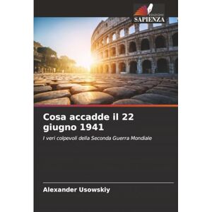 Usowskiy, Alexander Cosa accadde il 22 giugno 1941: I veri colpevoli della Seconda Guerra Mondiale Usowskiy, Alexander Cosa accadde il 22 giugno 1941: I veri colpevoli della Seconda Guerra Mondiale