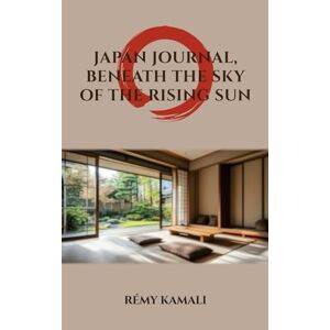 KAMALI, RÉMY JAPAN JOURNAL, BENEATH THE SKY OF THE RISING SUN KAMALI, RÉMY JAPAN JOURNAL, BENEATH THE SKY OF THE RISING SUN