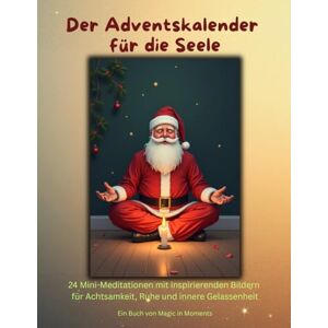 in Moments, Magic Der Adventskalender für die Seele: 24 Mini-Meditationen mit inspirierenden Bildern für Achtsamkeit, Ruhe und innere Gelassenheit in Moments, Magic Der Adventskalender für die Seele: 24 Mini-Meditationen mit inspirierenden Bildern für Achtsamkeit, Ruhe und innere Gelassenheit