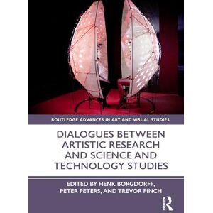 Dialogues Between Artistic Research and Science and Technology Studies (Routledge Advances in Art and Visual Studies) Dialogues Between Artistic Research and Science and Technology Studies (Routledge Advances in Art and Visual Studies)