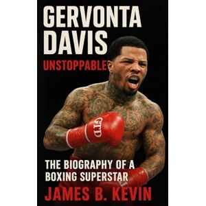 B. Kevin, James GERVONTA DAVIS: Unstoppable The Biography Of A Boxing Superstar B. Kevin, James GERVONTA DAVIS: Unstoppable The Biography Of A Boxing Superstar