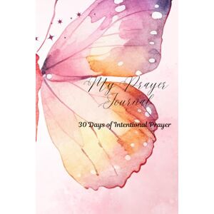 Arrington, Enitra My Prayer Journal: 30 Days of Intentional Prayer Arrington, Enitra My Prayer Journal: 30 Days of Intentional Prayer