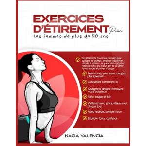 Valencia, Kacia exercices d’étirements pour les femmes de plus de 50 ans: Des étirements doux mais puissants pour soulager les raideurs, améliorer l'équilibre et ... 5 (En forme, féroce et fabuleux après 50 ans) Valencia, Kacia exercices d’étirements pour les femmes de plus de 50 ans: Des étirements doux mais puissants pour soulager les raideurs, améliorer l'équilibre et ... 5 (En forme, féroce et fabuleux après 50 ans)