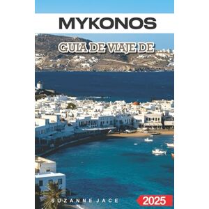 Jace, Suzanne Mykonos Guía de viaje de 2025: Las mejores playas, comida local, lugares escondidos e itinerarios para visitar Mykonos Jace, Suzanne Mykonos Guía de viaje de 2025: Las mejores playas, comida local, lugares escondidos e itinerarios para visitar Mykonos