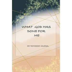 Davidson, Lynden Paul What God Has Done For Me: My Testimony Journal: A Conversation with me, God and my Friends Davidson, Lynden Paul What God Has Done For Me: My Testimony Journal: A Conversation with me, God and my Friends