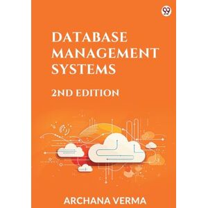 Verma, Archana DATABASE MANAGEMENT SYSTEMS (Edition2nd) Verma, Archana DATABASE MANAGEMENT SYSTEMS (Edition2nd)