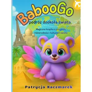 Kaczmarek, Patrycja BabooGo – podróż dookoła świata: Magiczna książka o przyjaźni, różnorodności i kulturach świata Kaczmarek, Patrycja BabooGo – podróż dookoła świata: Magiczna książka o przyjaźni, różnorodności i kulturach świata
