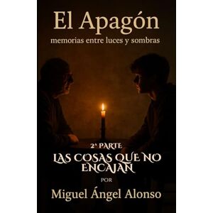 Alonso de Castro, Auto Miguel Ángel EL APAGÓN: memorias entre luces y sombras: Parte II: Las cosas que no encajan Alonso de Castro, Auto Miguel Ángel EL APAGÓN: memorias entre luces y sombras: Parte II: Las cosas que no encajan