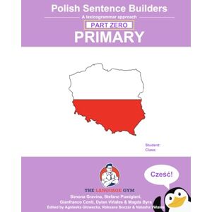 Gravina, Ms Simona Primary Polish Sentence Builders Part Zero: The Language Gym Sentence Builder Books Gravina, Ms Simona Primary Polish Sentence Builders Part Zero: The Language Gym Sentence Builder Books