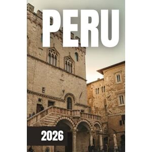 Azura, Laurent PERU TRAVEL GUIDE 2026: Journey Through Ancient Civilizations, Breathtaking Landscapes, and Vibrant Cultures Azura, Laurent PERU TRAVEL GUIDE 2026: Journey Through Ancient Civilizations, Breathtaking Landscapes, and Vibrant Cultures