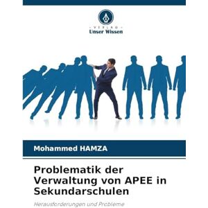 Hamza, Mohammed Problematik der Verwaltung von APEE in Sekundarschulen: Herausforderungen und Probleme Hamza, Mohammed Problematik der Verwaltung von APEE in Sekundarschulen: Herausforderungen und Probleme