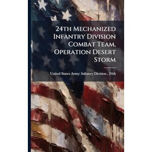 24th Mechanized Infantry Division Combat Team, Operation Desert Storm 24th Mechanized Infantry Division Combat Team, Operation Desert Storm