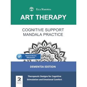 Maropesa, Ella Cognitive Support Mandala Practice: Therapeutic Designs for Cognitive Stimulation and Emotional Comfort (Dementia Edition) Maropesa, Ella Cognitive Support Mandala Practice: Therapeutic Designs for Cognitive Stimulation and Emotional Comfort (Dementia Edition)