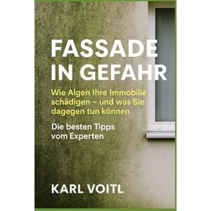 Voitl, Karl Fassade in Gefahr: Wie Algen Ihre Immobilie schädigen und was Sie dagegen tun können. Die besten Tipps vom Experten Voitl, Karl Fassade in Gefahr: Wie Algen Ihre Immobilie schädigen und was Sie dagegen tun können. Die besten Tipps vom Experten