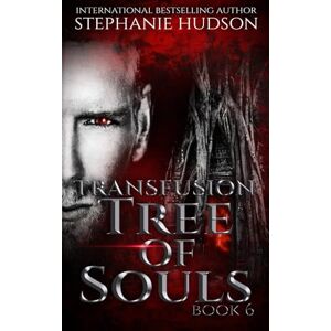 Hudson, Stephanie Tree Of Souls: Vampire Paranormal Romance: 6 (Transfusion) Hudson, Stephanie Tree Of Souls: Vampire Paranormal Romance: 6 (Transfusion)