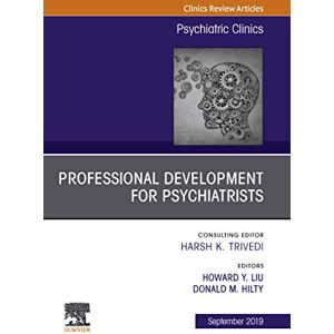 Elsevier Professional Development for Psychiatrists, An Issue of Psychiatric Clinics of North America (The Clinics: Internal Medicine Book 42) Elsevier Professional Development for Psychiatrists, An Issue of Psychiatric Clinics of North America (The Clinics: Internal Medicine Book 42)