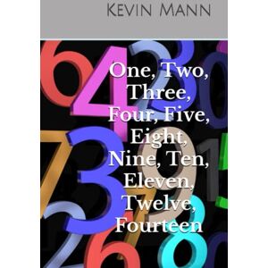 Mann, Kevin Number Nuggets in the King James Holy Bible: Numbers One, Two, Three, Four, Five, Eight, Ten, Eleven, Twelve, and Fourteen.: 1 Mann, Kevin Number Nuggets in the King James Holy Bible: Numbers One, Two, Three, Four, Five, Eight, Ten, Eleven, Twelve, and Fourteen.: 1