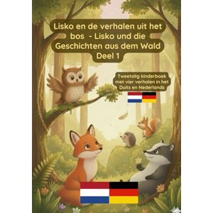 Pavel, Prikazni Lisko Lisko en de verhalen uit het bos Lisko und die Geschichten aus dem Wald Deel 1: Tweetalig kinderboek met vier verhalen in het Duits en Nederlands Pavel, Prikazni Lisko Lisko en de verhalen uit het bos Lisko und die Geschichten aus dem Wald Deel 1: Tweetalig kinderboek met vier verhalen in het Duits en Nederlands