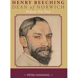 Fanning, Peter Henry Beeching: Professor, Poet, Priest Fanning, Peter Henry Beeching: Professor, Poet, Priest