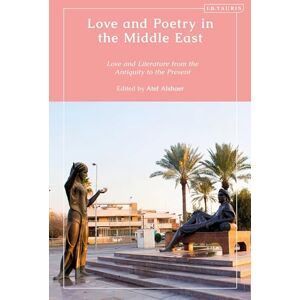 Love and Poetry in the Middle East: Love and Literature from Antiquity to the Present Love and Poetry in the Middle East: Love and Literature from Antiquity to the Present