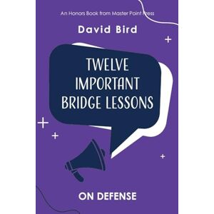 Bird, David Twelve Important Bridge Lessons: On Defense Bird, David Twelve Important Bridge Lessons: On Defense