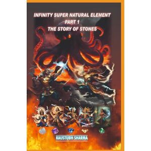 SHARMA, MR KAUSTUBH INFINITY SUPER NATURAL ELEMENT PART-1 THE STORY OF STONES SHARMA, MR KAUSTUBH INFINITY SUPER NATURAL ELEMENT PART-1 THE STORY OF STONES
