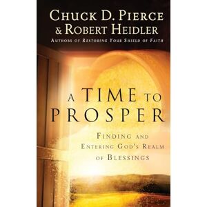 Pierce, Chuck D. Time to Prosper: Finding and Entering God's Realm of Blessings Pierce, Chuck D. Time to Prosper: Finding and Entering God's Realm of Blessings