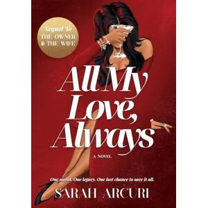 Arcuri, Sarah All My Love, Always: A sweeping dual-timeline romantic saga about soulmates, secrets, and second chances. Arcuri, Sarah All My Love, Always: A sweeping dual-timeline romantic saga about soulmates, secrets, and second chances.