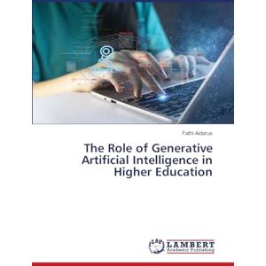 Aidarus, Fathi The Role of Generative Artificial Intelligence in Higher Education Aidarus, Fathi The Role of Generative Artificial Intelligence in Higher Education