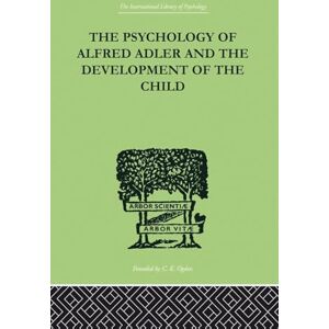 Ganz, Madelaine The Psychology of Alfred Adler: and the Development of the Child (The International Library of Psychology, 6) Ganz, Madelaine The Psychology of Alfred Adler: and the Development of the Child (The International Library of Psychology, 6)