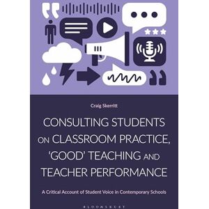 Skerritt, Craig Consulting Students on Classroom Practice, ‘Good’ Teaching and Teacher Performance: A Critical Account of Student Voice in Contemporary Schools Skerritt, Craig Consulting Students on Classroom Practice, ‘Good’ Teaching and Teacher Performance: A Critical Account of Student Voice in Contemporary Schools
