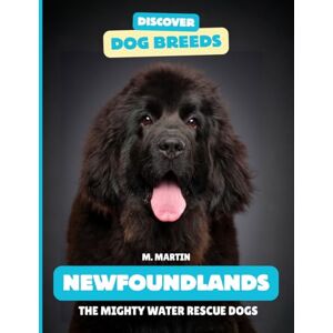 Martin, M Newfoundland: The Mighty Water Rescue Dogs (Discover Dog Breeds) Martin, M Newfoundland: The Mighty Water Rescue Dogs (Discover Dog Breeds)