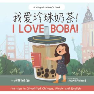 Liu, Katrina I Love BOBA! Written in Simplified Chinese, English and Pinyin: a bilingual children's book (Mina Learns Chinese (Simplified Chinese)) Liu, Katrina I Love BOBA! Written in Simplified Chinese, English and Pinyin: a bilingual children's book (Mina Learns Chinese (Simplified Chinese))