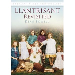 Powell, Dean Llantrisant Revisited: Britain In Old Photographs Powell, Dean Llantrisant Revisited: Britain In Old Photographs